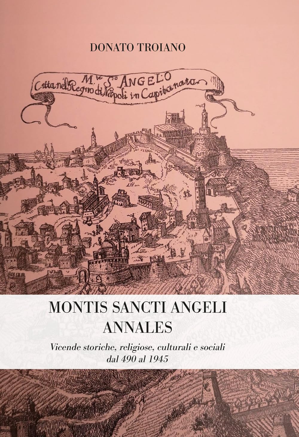 Montis Sancti Angelis Annales. Vicende Storiche, Religiose, Culturali E Sociali Dal 490 Al 1945 - 4
