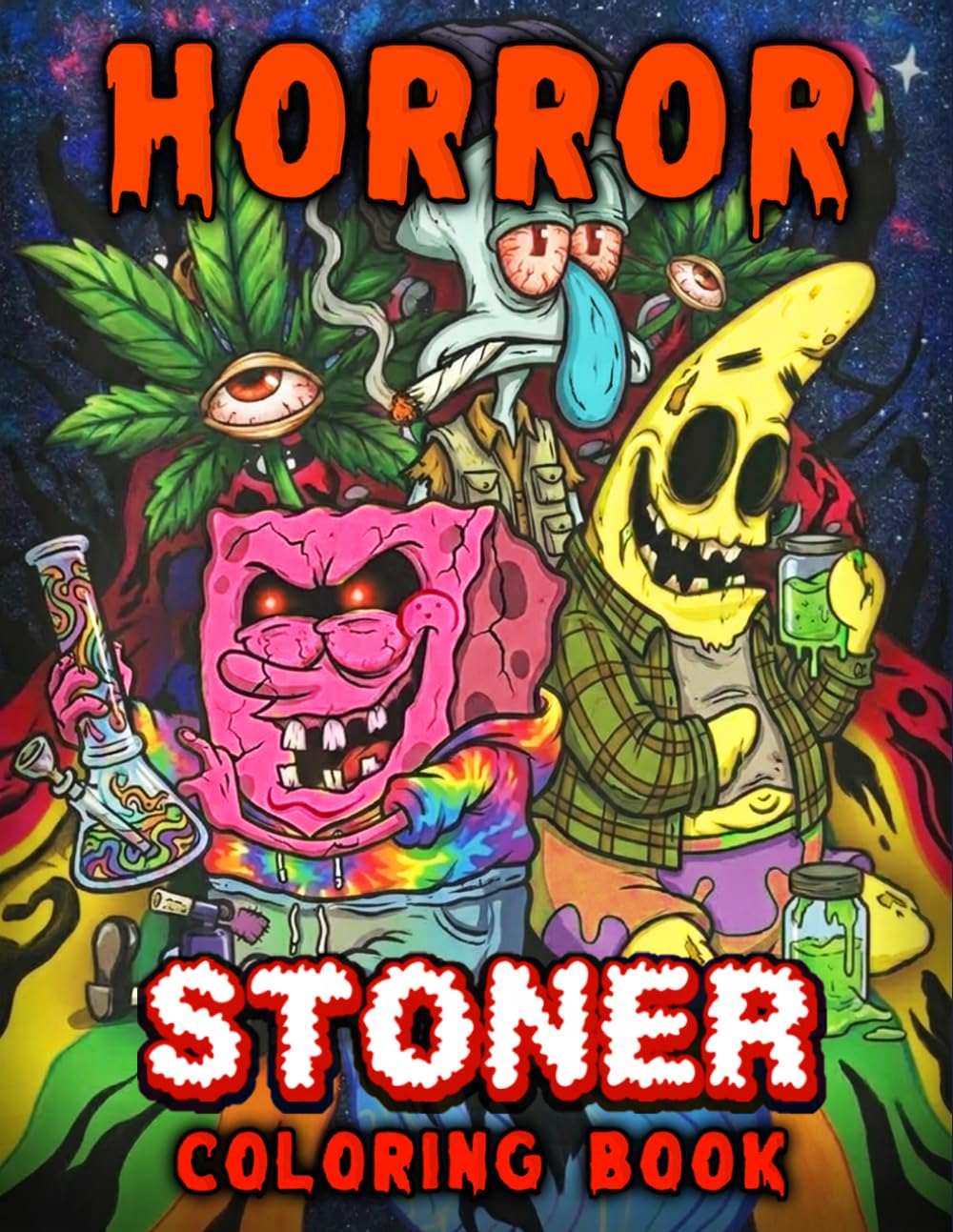 Horror Stoner Coloring Book: Spooky, Trippy & Psychedelic 420 Coloring Pages for Adults With Creepy Characters For Stress Relief & Relaxation