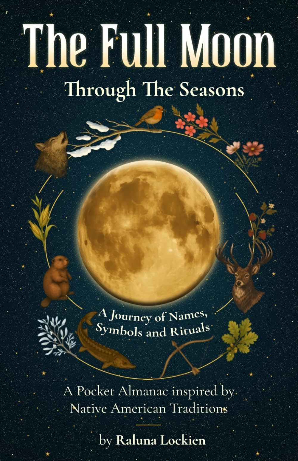 The Full Moon Through The Seasons: A Journey of Names, Symbols and Rituals