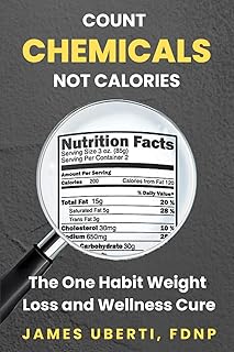 Count Chemicals Not Calories: The One Habit Weight Loss and Wellness Cure