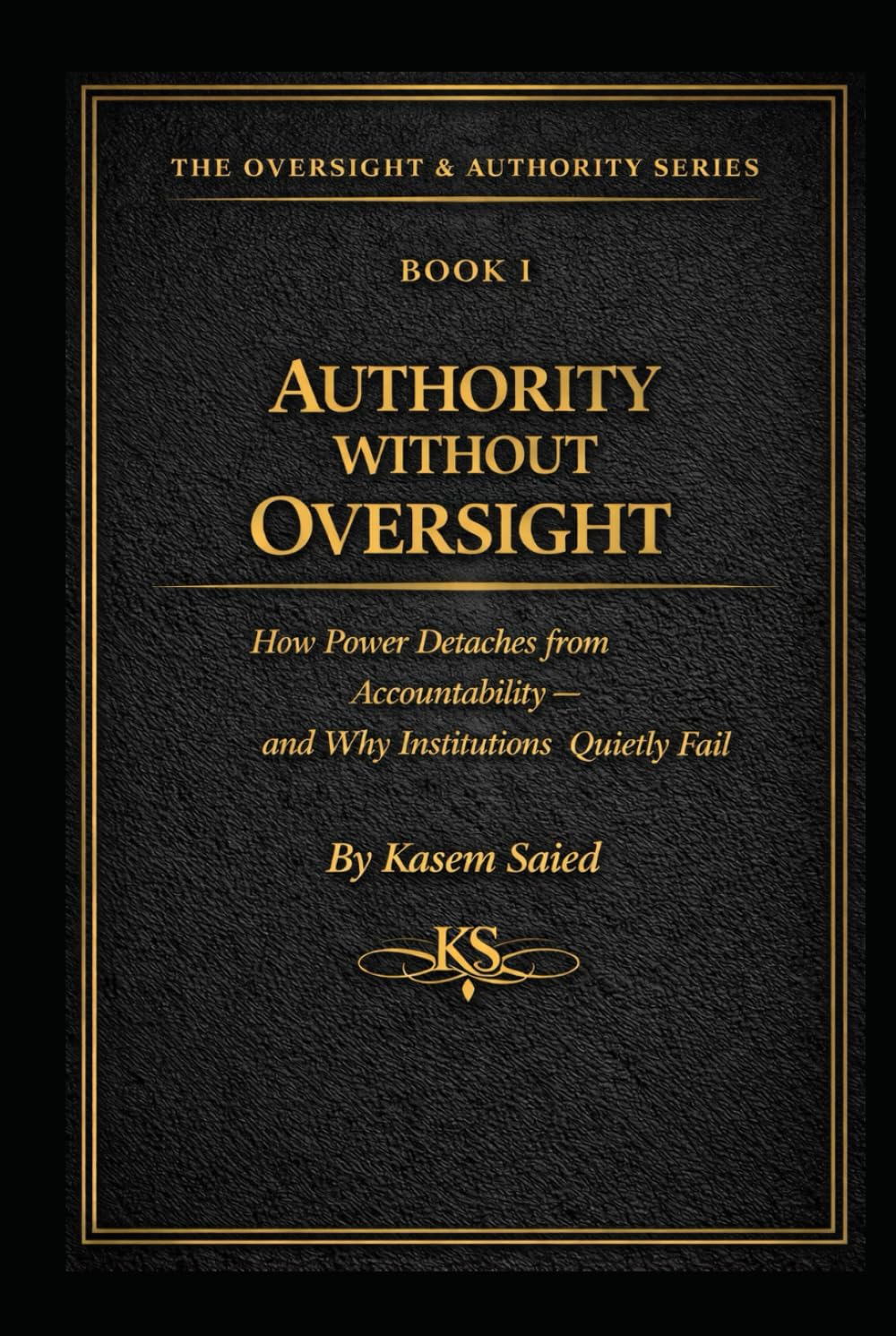 Authority Without Oversight: How Power Detaches from Accountability — and Why Institutions Quietly Fail