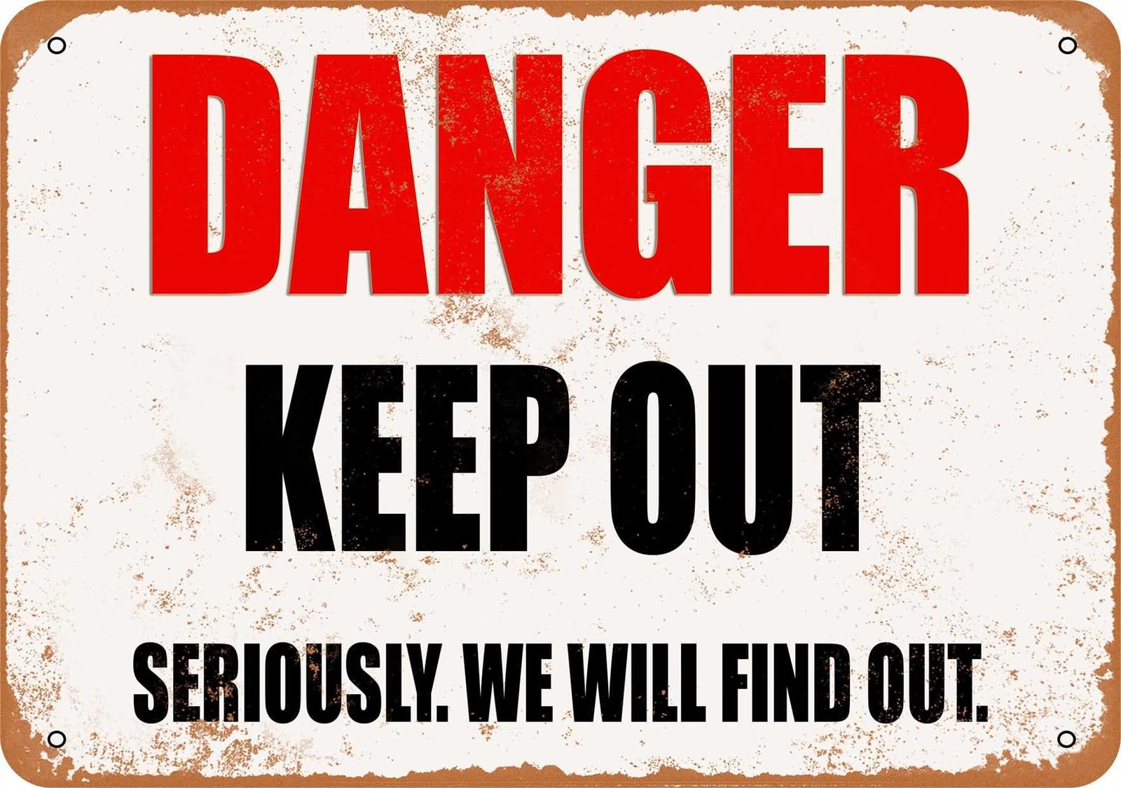 Miaomansenstore Metal Sign - Danger Keep Out Seriously We Will Find Out - Vintage Look Home Decor