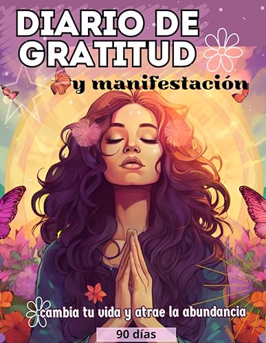 Diario de gratitud y manifestación: Transforma tu vida en 90 días (Spanish Edition)