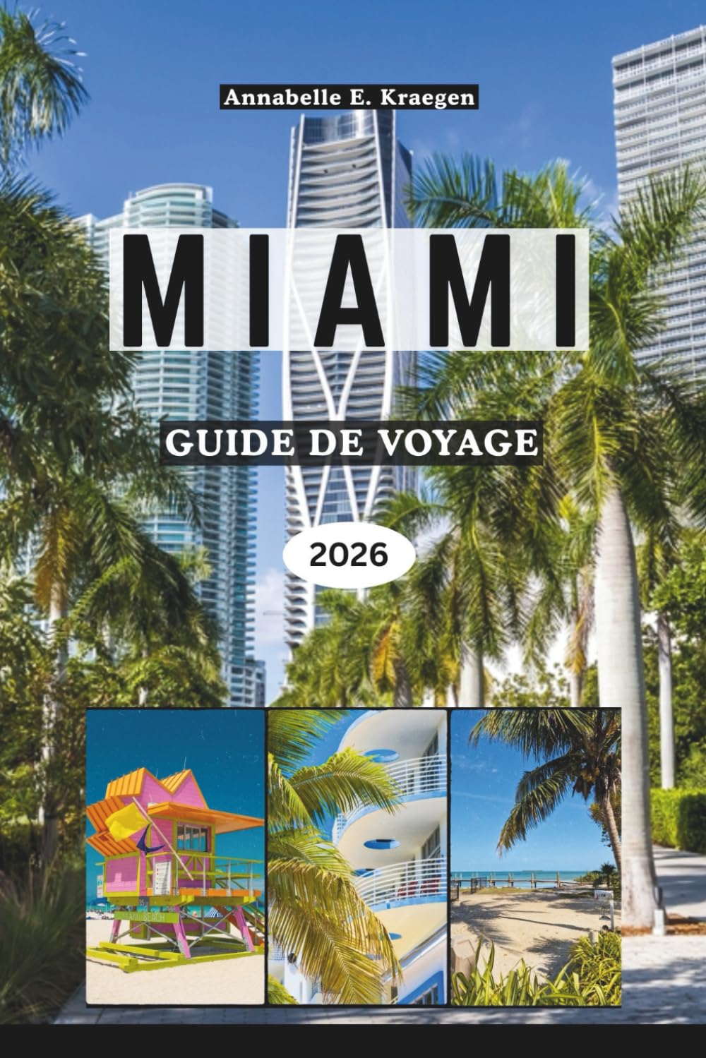MIAMI GUIDE DE VOYAGE 2026: Découvrez des plages, des icônes Art déco, la culture latine, la vie en plein air, les scènes gastronomiques, les ... capitale côtière de la Floride aux États-Unis