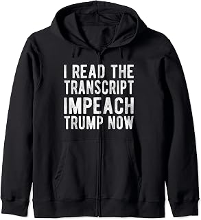 Impeach Trump Now I Read the Transcript Ukraine Phone Call Zip Hoodie