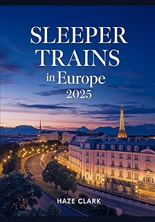 Sleeper Trains in Europe 2025: Night Routes, Booking Tips & Scenic Journeys
