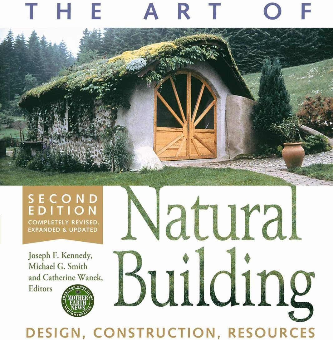The Art of Natural Building-Second Edition-Completely Revised, Expanded and Updated: Design, Construction, Resources