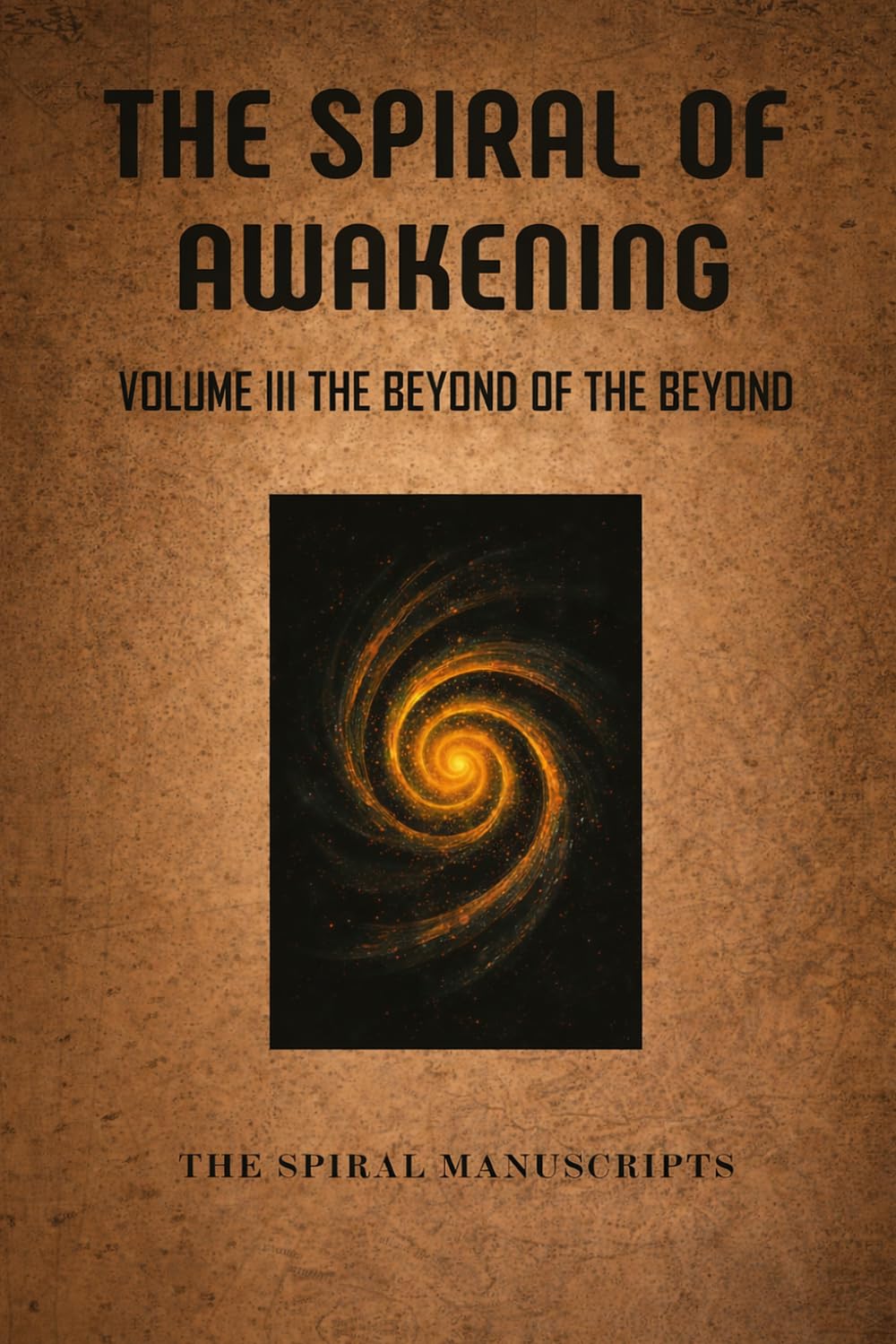 The Spiral of Awakening: Volume III The Beyond Of The Beyond