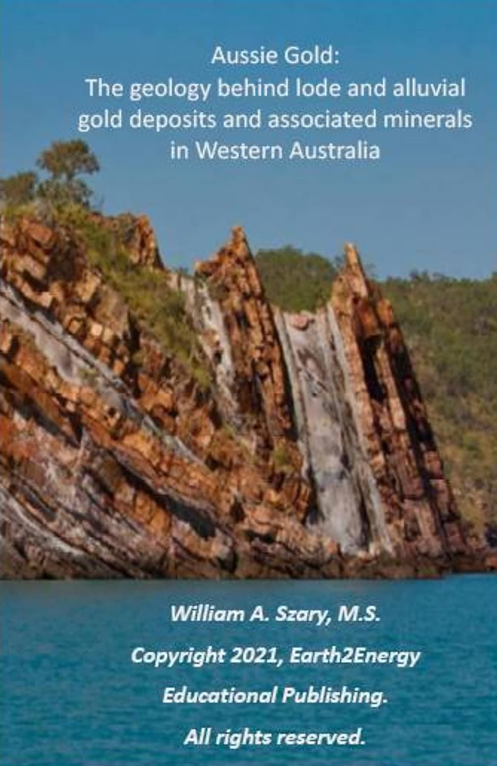 Aussie Gold: The geology behind lode and alluvial gold deposits and associated minerals in Western Australia      Kindle Edition