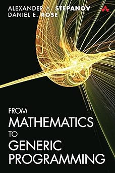 From Mathematics to Generic Programming: Stepanov, Alexander, Rose ...