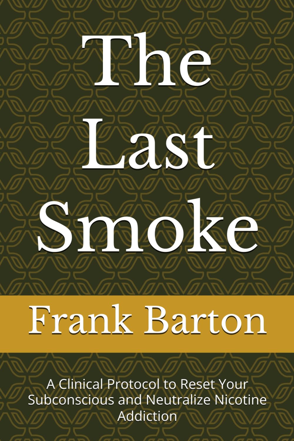 The Last Smoke: A Clinical Protocol to Reset Your Subconscious and Neutralize Nicotine Addiction (The Clinical Freedom Protocols)