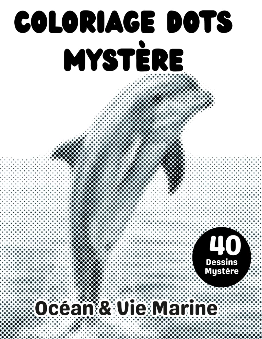 Coloriage Dots Mystère Océan & Vie Marine: Livre de coloriage à points pour adultes - 40 dessins marins à révéler en cercles monochromes pour se détendre
