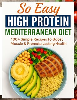 So Easy Mediterranean High Protein Cookbook: 100+ simple recipes to boost muscles & promote lasting health