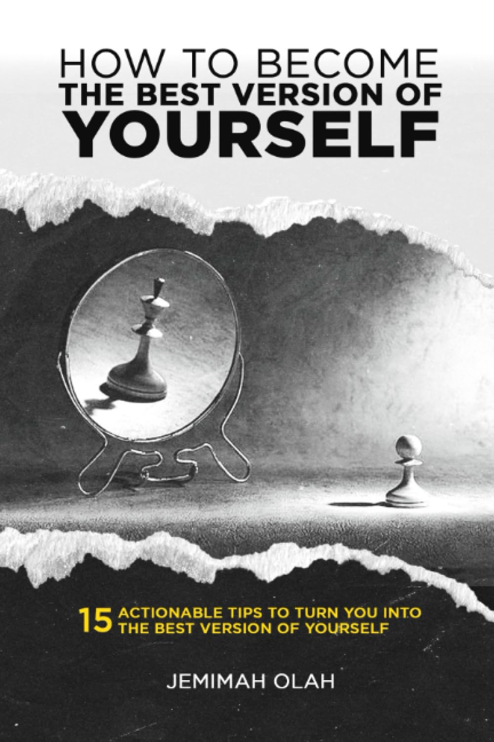 How To Become The Best Version Of Yourself: 15 Actionable Tips To Turn You Into The Best Version Of Yourself