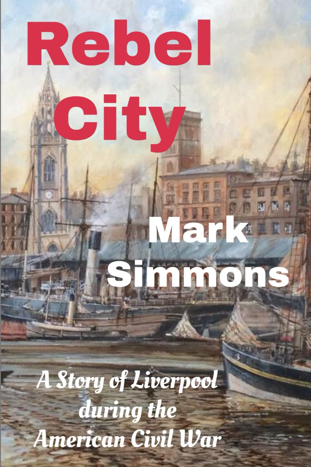Rebel City: A Story of Liverpool during the American Civil War