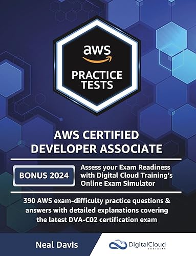 AWS Certified Developer Associate Practice Tests: 390 AWS Practice Exam Questions with Answers &amp; detailed Explanations