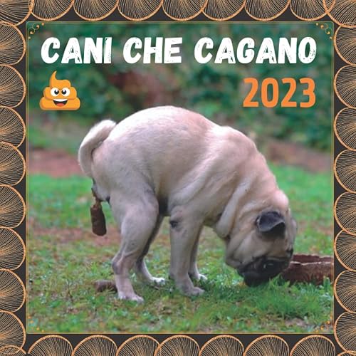 Cani Che Cagano 2023: 12 Mesi | Idee regalo perfette per donne, uomini, bambini, adolescenti, colleghi , amici e amanti degli animali.