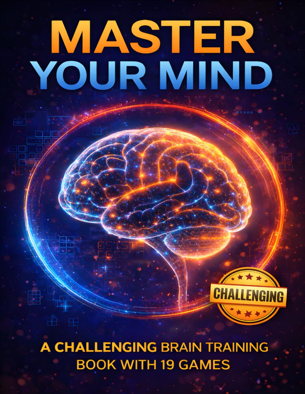 Master Your Mind: A Challenging Brain Training Book Featuring 19 Different Games Designed to Test Logic, Memory, Focus, and Problem-Solving Skills