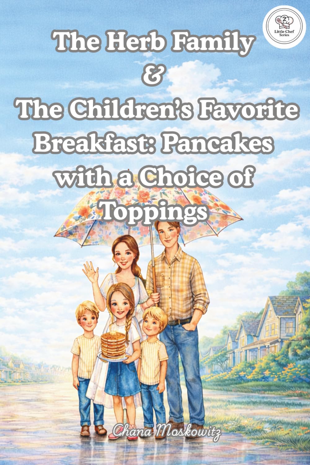 The Herb Family & The Children’s Favorite Breakfast: Pancakes with a Choice of Toppings (Little Chef Series)