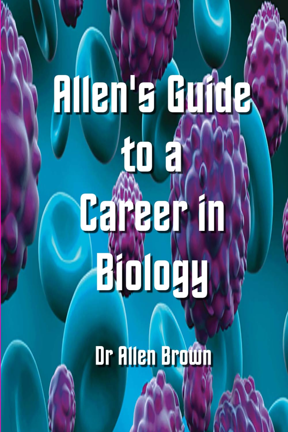 Allen's Guide to a Career in Biology (Allen's Career Guides)
