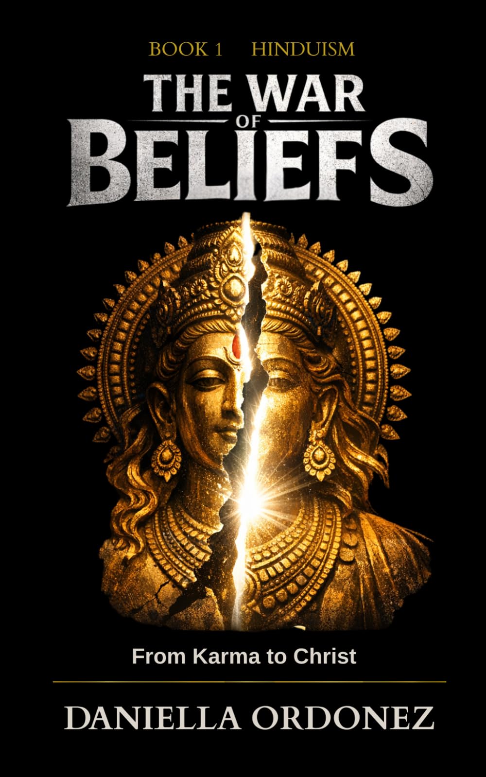 The War of Beliefs: Book 1: Hinduism: Many Faces of the Divine, The Search for Liberation, and the One Who Reveals the Way
