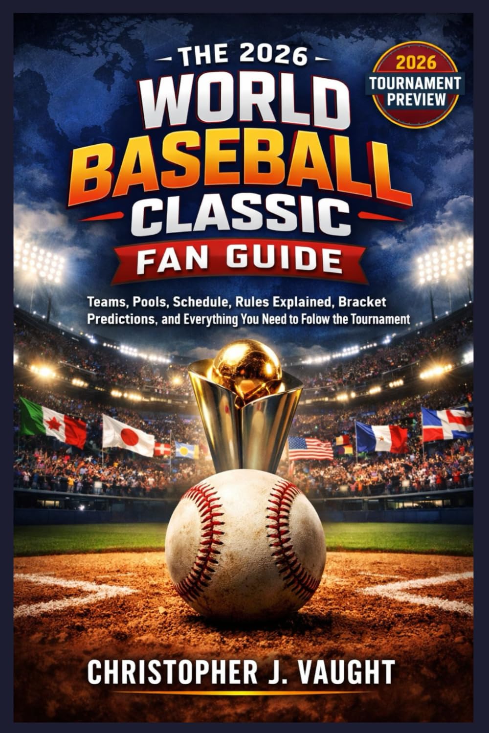 The 2026 World Baseball Classic Fan Guide: Teams, Pools, Schedule, Rules Explained, Bracket Predictions, and Everything You Need to Follow the Tournament