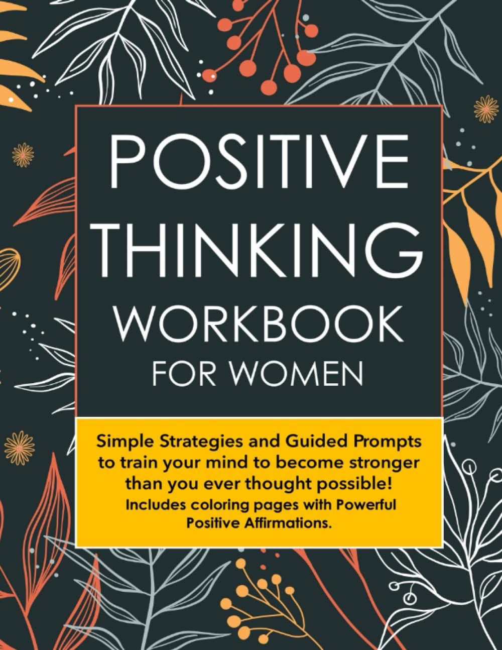 Positive Thinking Workbook for Women: Simple Strategies and Guided Prompts To Get Rid of Negativity | Train Your Mind To Experience Ongoing Peace and Happiness