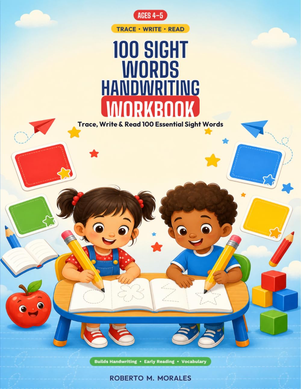 100 Sight Words Handwriting Workbook For Kids Ages 4-5: Trace, Write, and Read 100 Essential Sight Words with Simple Sentences and Early Reading Practice