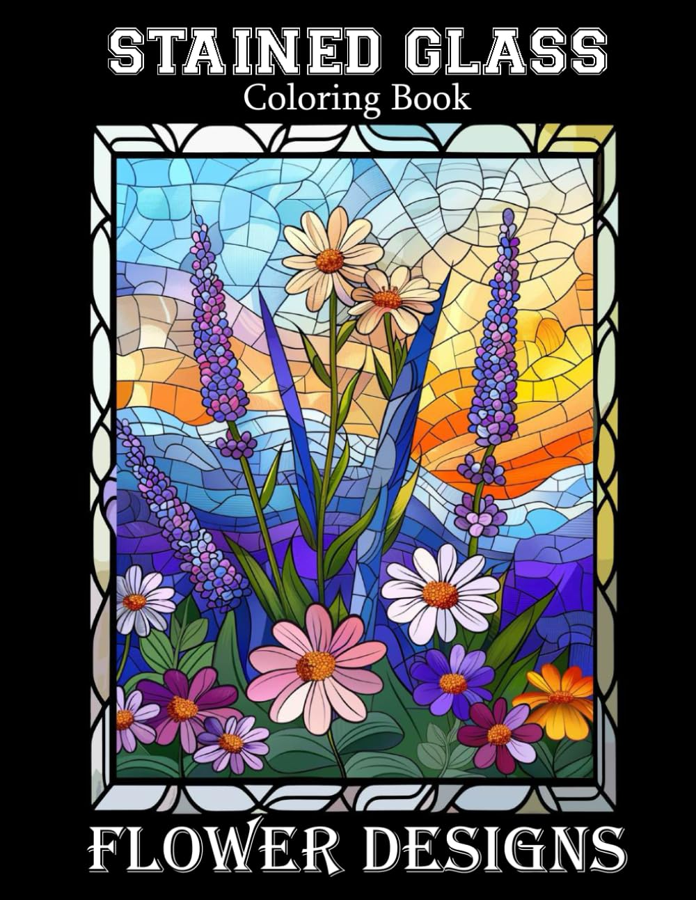 Stained Glass Flower Coloring Book: 50 Beautiful Floral Designs to Relax and Unwind