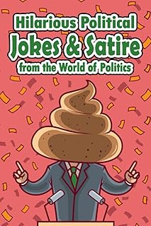 Political Jokes: Hilarious Political Jokes and Satire from the World of Politics