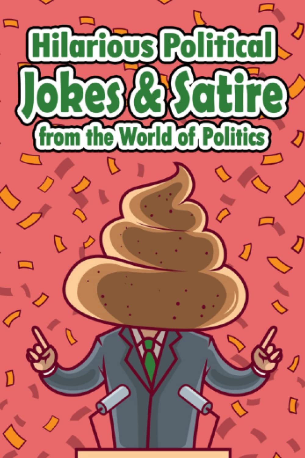 Political Jokes: Hilarious Political Jokes and Satire from the World of Politics