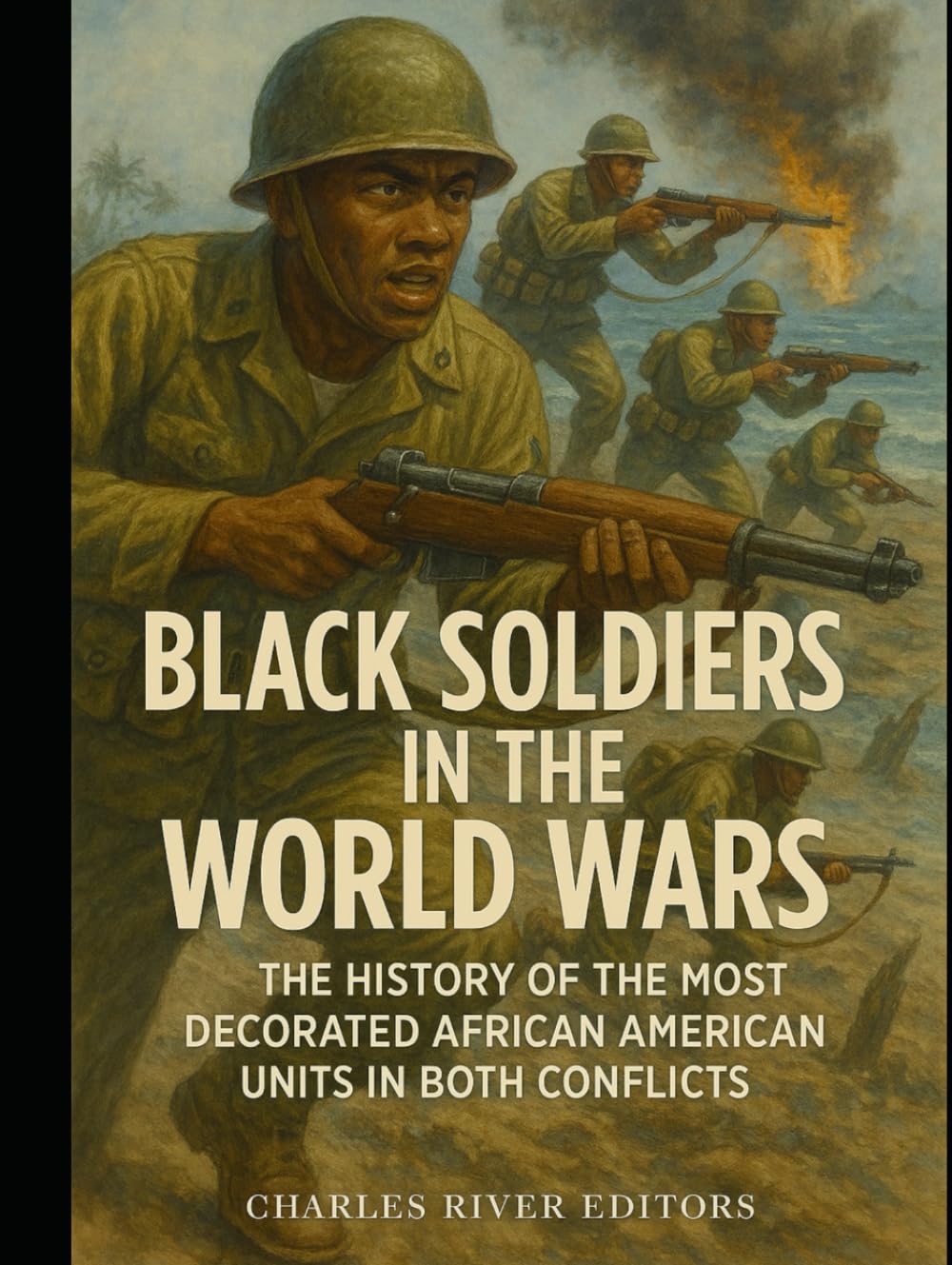 Black Soldiers in the World Wars: The History of the Most Decorated African American Units in Both Conflicts