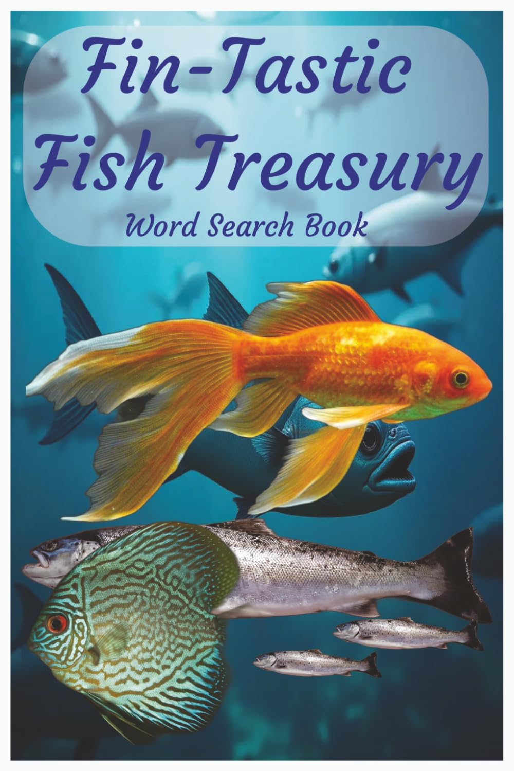 Fin-Tastic Fish Treasury: Dive Into a Word Search Treasury of Fish from Rivers, Lakes, Reefs, Oceans, and Aquariums. Perfect for Anglers and Aquatic Hobbyists