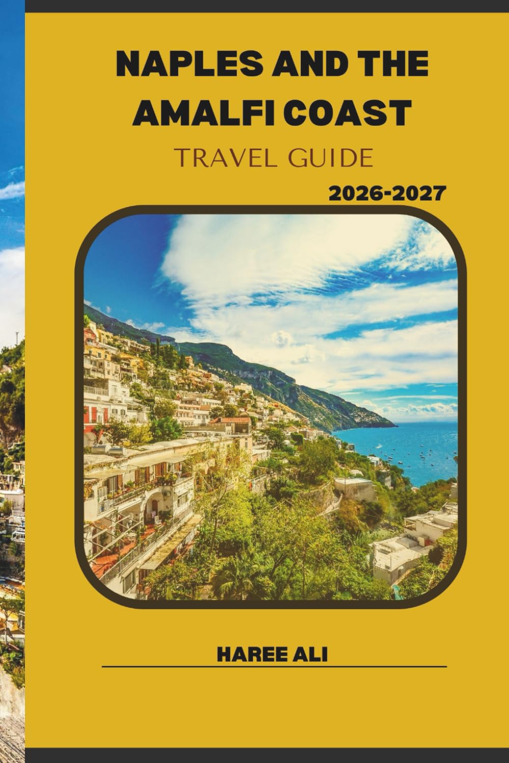 NAPLES AND THE AMALFI COAST TRAVEL GUIDE 2026-2027: Navigate Naples and the Amalfi Coast with Local Tips, Itineraries, and Must-See Locations