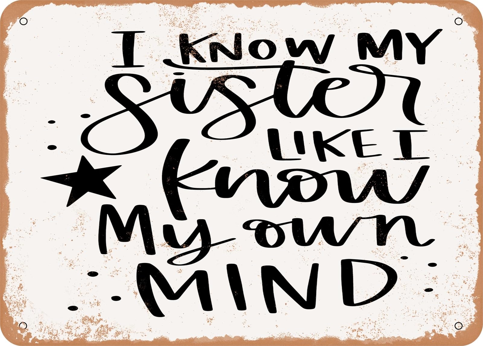 Miaomansenstore Metal Sign - I Know My Sister Like I Know My Own Mind - Vintage Look Sign Home Decor