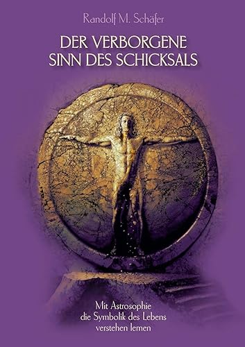 Der verborgene Sinn des Schicksals: Mit Astrosophie die Symbolik des Lebens verstehen lernen