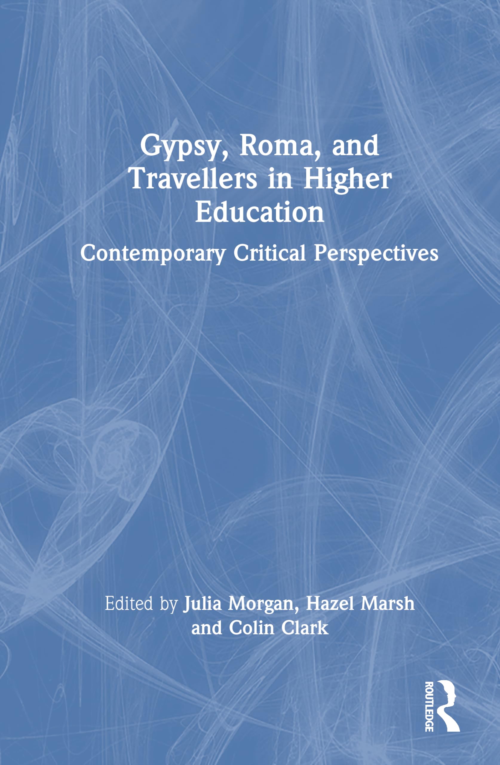 Gypsy, Roma, and Travellers in Higher Education: Contemporary Critical Perspectives