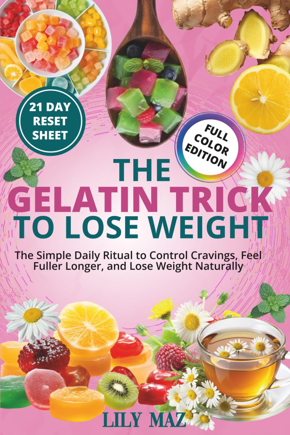 The Gelatin Trick To Lose Weight: The Simple Daily Ritual to Control Cravings, Feel Fuller Longer, and Lose Weight Naturally, 21 Day Reset Plan