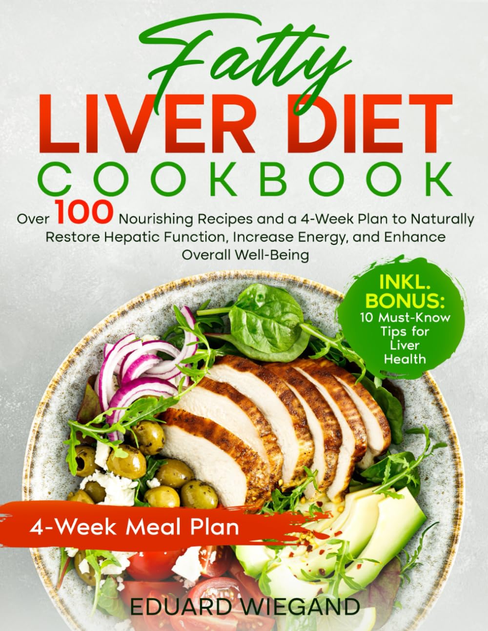 Fatty Liver Diet Cookbook: Over 100 Nourishing Recipes And A 4-Week Plan To Naturally Restore Hepatic Function, Increase Energy, And Enhance Overall Well-Being
