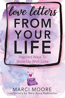 Love Letters From Your Life Inspired Ways To Show Up With Love