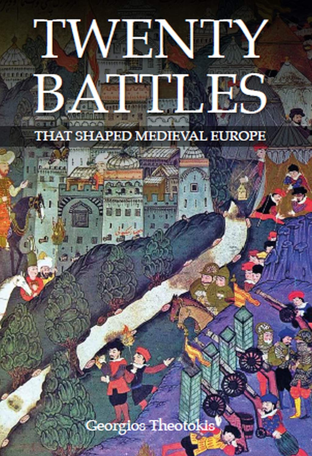Twenty Battles That Shaped Medieval Europe by Georgios Theotokis (Hardback Book)