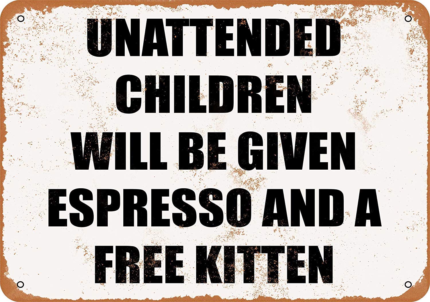 Unattended Children Will Be Given Espresso and a Free Kitten Vintage Look Metal Sign Funny Aluminum Tin Sign Post Home Decor Wall Art Gift 8 x 12