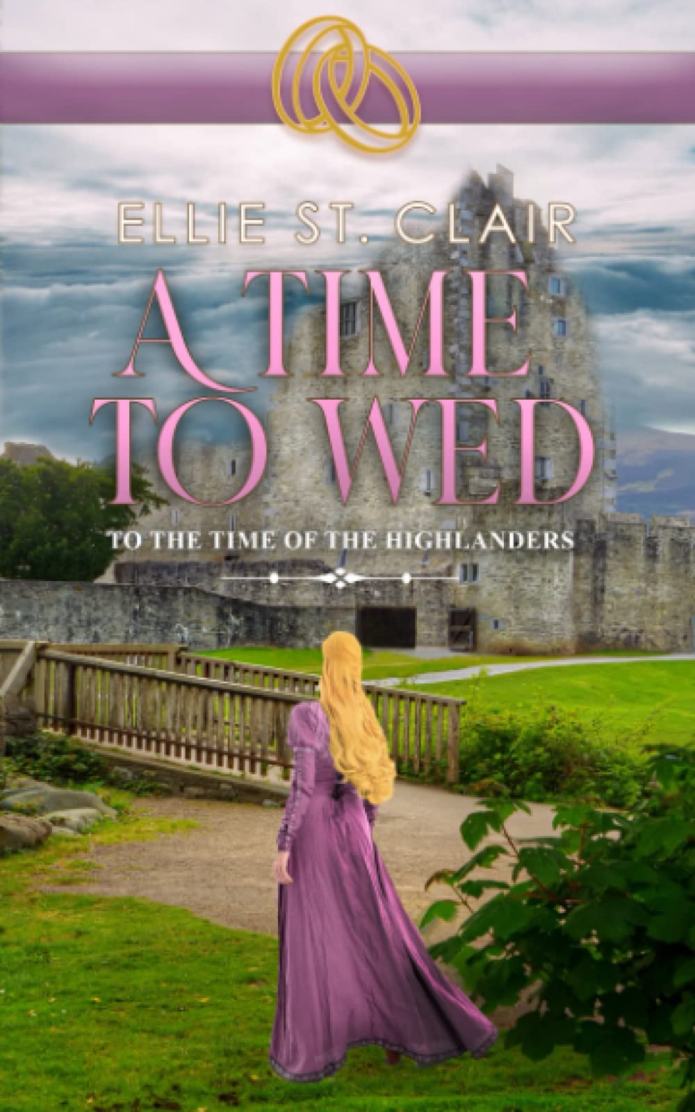 A Time to Wed: A Scottish Historical Time Travel Romance: 1 (To the Time of the Highlanders)