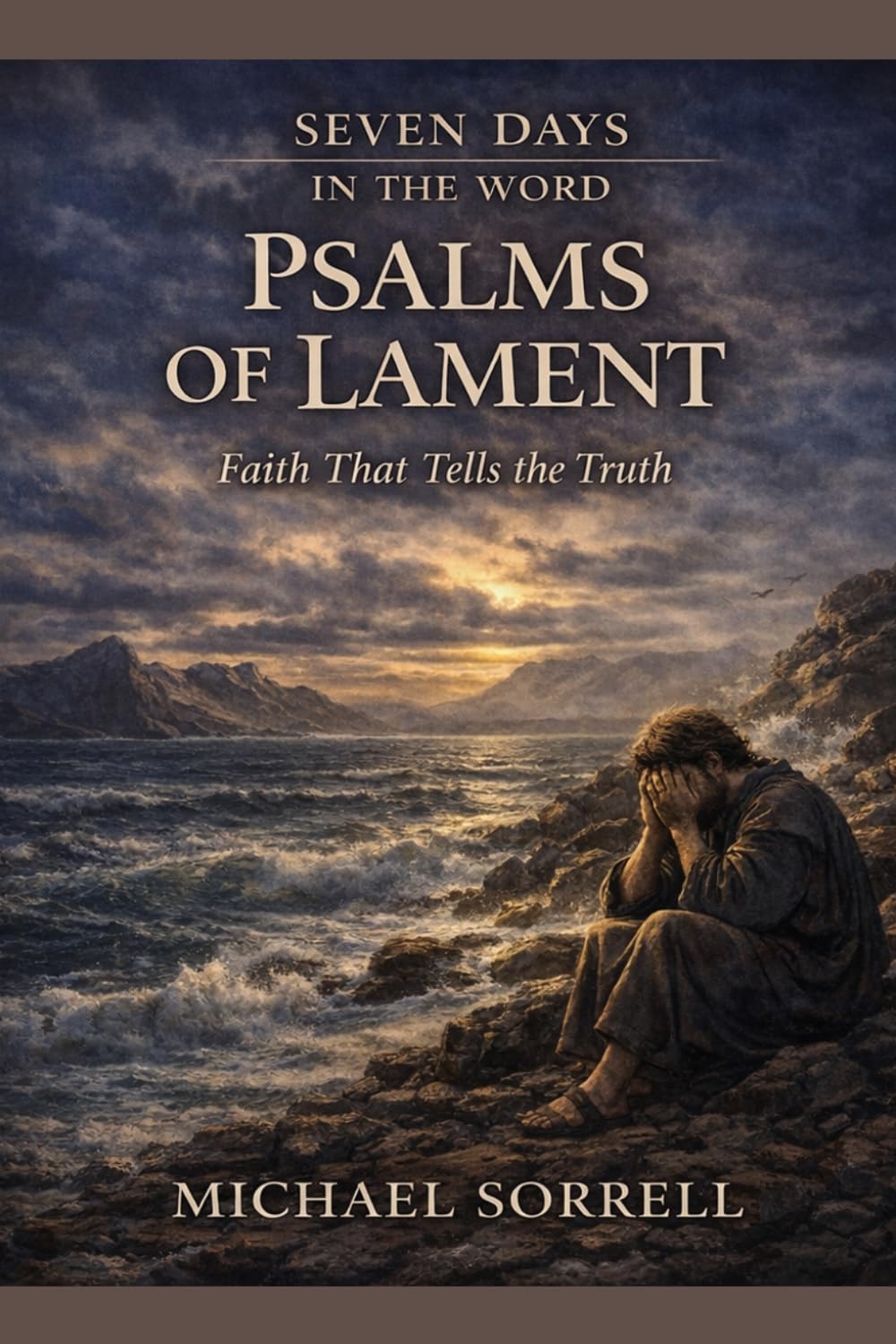 Psalms of Lament: Faith That Tells the Truth (Seven Days in the Word)