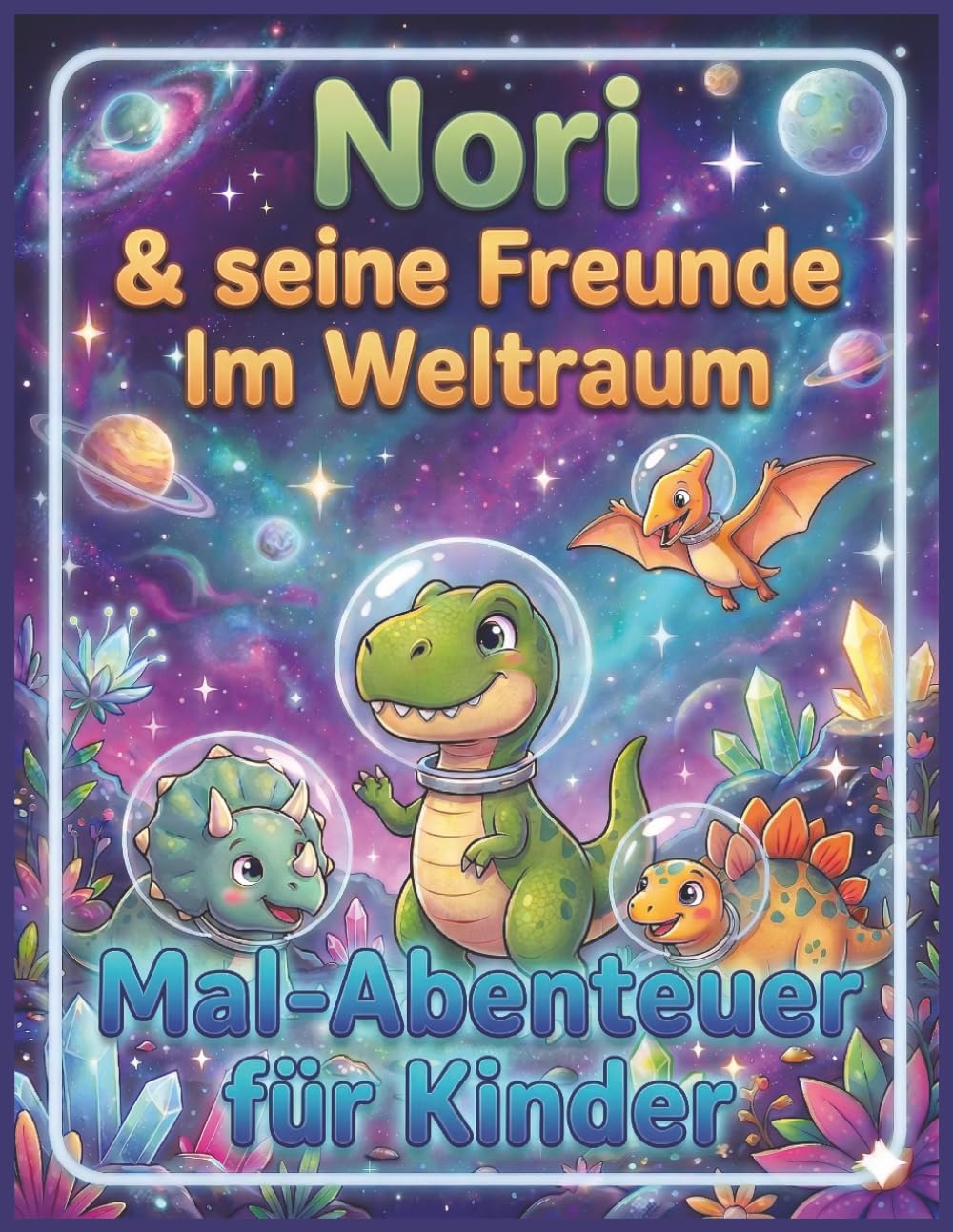 Nori & seine Freunde im Weltall: Malbuch & Ausmalbuch für Kinder 4–6 Jahre – Ein kreatives Malabenteuer mit Geschichte und Förderung von Fantasie & Feinmotorik