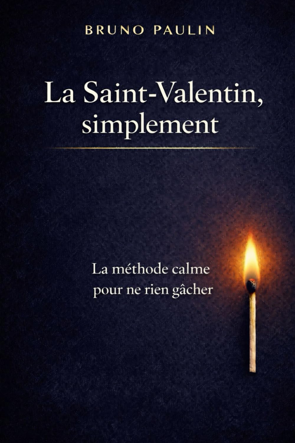La Saint-Valentin, tout simplement: La méthode simple pour ne rien gâcher et rester fidèle à soi-même et trouver les clés pour comprendre ce qui ... Et parce qu’il mérite plus qu’un seul jour