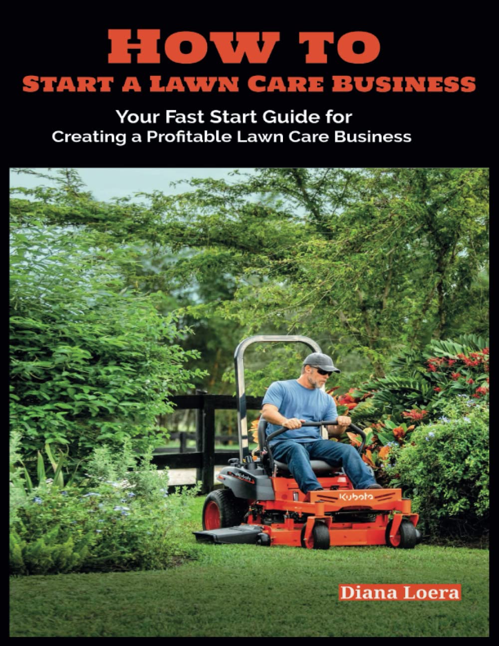 How to Start a Lawn Care Business: Your Fast Start Guide for Creating a Profitable Lawn Care Business