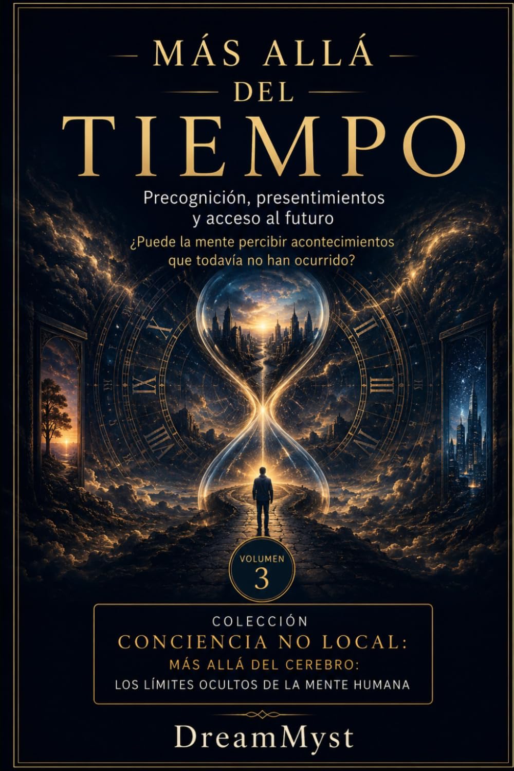 MÁS ALLÁ DEL TIEMPO: Precognición, presentimientos y acceso al futuro: Colección CONCIENCIA NO LOCAL: Más allá del cerebro: los límites ocultos de la mente humana (VOLUMEN 3)
