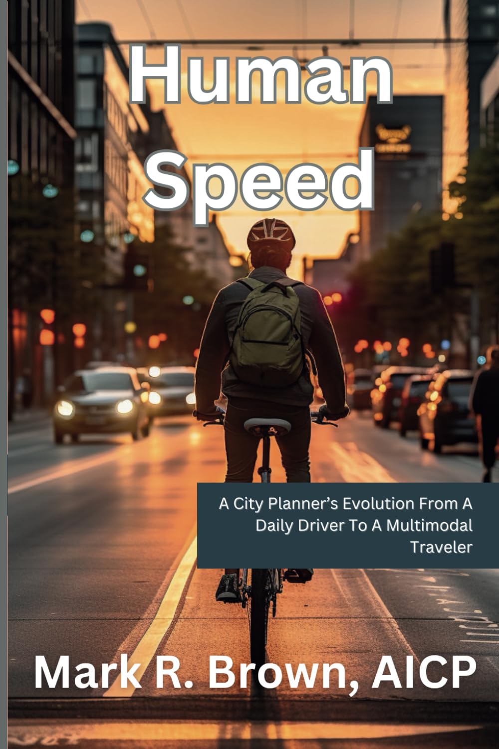 Human Speed: A City Planner’s Evolution From A Daily Driver To A Multimodal Traveler (The World of Transportation Planning)