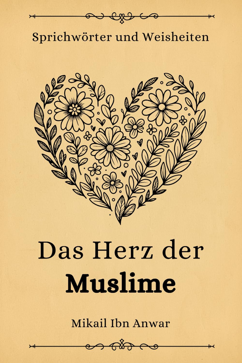 Das Herz der Muslime: Sprichwörter und Weisheiten im Islam aus dem Quran und der Sunnah